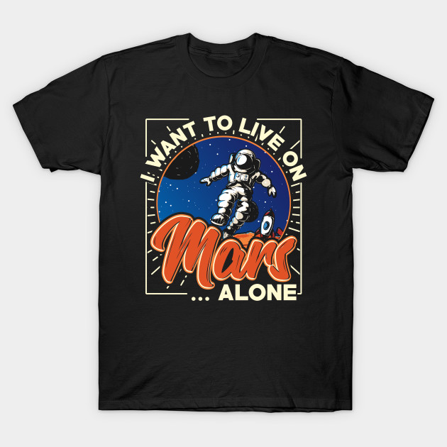 I want to live on Mars....alone
